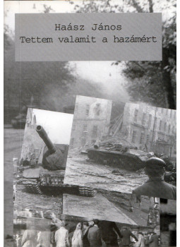 Haász János - Tettem valamit a hazámért, Budapest 2006 antikvár könyv