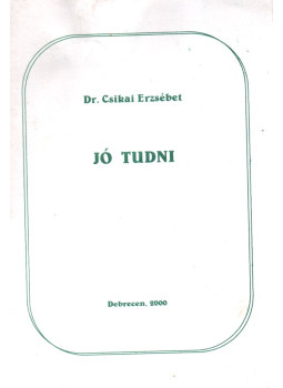 Dr. Csikai Erzsébet - Jó tudni Dr. Csikai Erzsébet - Jó tudni, Debrecen 2000 antikvár könyv