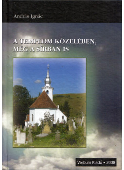 András Ignác - A templom közelében, még a sírban is András Ignác - A templom közelében, még a sírban is, null 2008 antikvár könyv