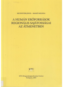 Rechnitzer János, Smahó Melinda - A humán erőforrások regionális sajátosságai az átmenetben, Budapest 2005 antikvár könyv