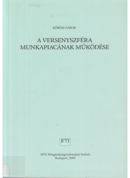 Körösi Gábor - A versenyszféra munkapiacának működése, Budapest 2005 antikvár könyv