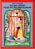 Anna T. Litovkina - Once upon a Proverb: Old and New Tales Shaped by Proverbs