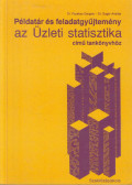Fazakas Gergely,Dr. Sugár András - Példatár és feladatgyűjtemény az Üzleti statisztika című tankönyvhöz
