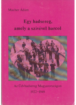 Macher Ádám - Egy hadsereg, amely a szívvel harcol, Budapest 0 antikvár könyv