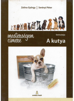 ZELINA GYÖRGY , Serényi Péter - Mesterségem címere: A kutya ZELINA GYÖRGY , Serényi Péter - Mesterségem címere: A kutya, null 2012 antikvár könyv