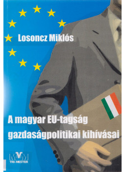 Losoncz Miklós - A magyar EU-tagság gazdaságpolitikai kihívásai Losoncz Miklós - A magyar EU-tagság gazdaságpolitikai kihívásai, Tatabánya 2007 antikvár könyv