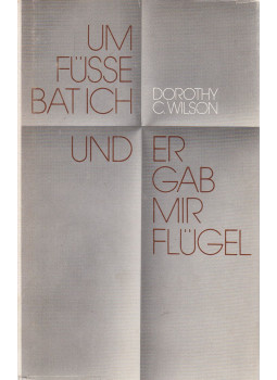 Dorothy C. Wilson - Um Füße bat ich und er gab mir Flügel, Berlin 1986 antikvár könyv