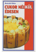 Bencsik Klára - Cukor nélkül édesen
