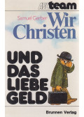 Gerber, Samuel - Wir Christen und das liebe Geld