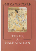 Mika Waltari - Turms, a halhatatlan
