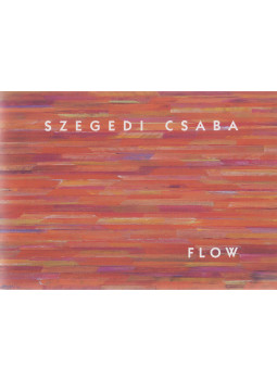 Szegedi Csaba - Szegedi Csaba - Flow Szegedi Csaba - Szegedi Csaba - Flow, null 2018 antikvár könyv