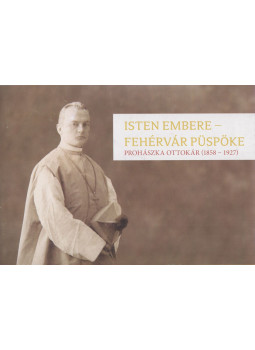 Mózessy Gergely - Isten embere - Fehérvár püspöke, Székesfehérvár 2018 antikvár könyv