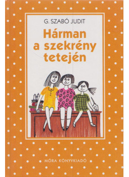 G. Szabó Judit - Hárman a szekrény tetején G. Szabó Judit - Hárman a szekrény tetején, Budapest 2014 antikvár könyv
