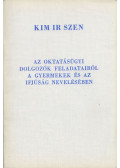 Kim Ir Szen - Az oktatásügyi dolgozók feladatairól a gyermekek és az ifjúság nevelésében