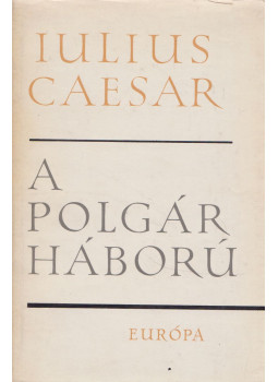 Iulius Caesar - A polgárháború Iulius Caesar - A polgárháború, Budapest 1966 antikvár könyv