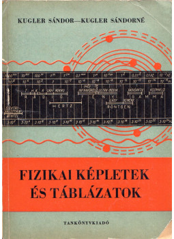 Kugler Sándorné, Kugler Sándor - Fizikai képletek és táblázatok Kugler Sándorné, Kugler Sándor - Fizikai képletek és táblázatok, Budapest 1964 antikvár könyv