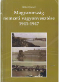 Bálint József - Magyarország nemzeti vagyonvesztése 1941-1947