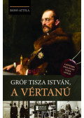 Bánó Attila - Gróf Tisza István, a vértanú