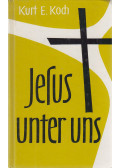 Kurt E. Koch - Jesus unter uns