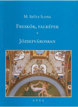 M. Szücs Ilona - Freskók, falképek a Józsefvárosban, Budapest 2005 antikvár könyv
