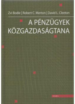 Zvi Bodie, Robert C. Merton, David L. Cleeton - A pénzügyek közgazdaságtana Zvi Bodie, Robert C. Merton, David L. Cleeton - A pénzügyek közgazdaságtana, Budapest 2011 antikvár könyv