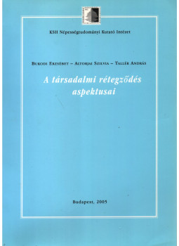 Bukodi Erzsébet, Altorjai Szilvia, Tallér András - A társadalmi rétegződés aspektusai Bukodi Erzsébet, Altorjai Szilvia, Tallér András - A társadalmi rétegződés aspektusai, Budapest 2005 antikvár könyv