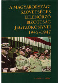 Feitl István - A Magyarországi Szövetséges Ellenőrző Bizottság jegyzőkönyvei 1945-1947