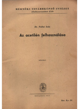 Dr. Pallai Iván - Az acetilén felhasználása, Budapest 1959 antikvár könyv