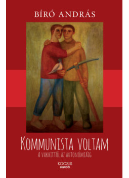 Bíró András - Kommunista voltam Bíró András - Kommunista voltam, Budapest 2024 antikvár könyv
