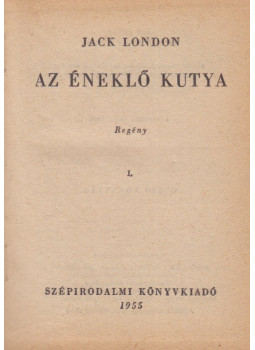 Jack London - Az éneklő kutya I-II. (egybekötve) Jack London - Az éneklő kutya I-II. (egybekötve), Budapest 1955 antikvár könyv