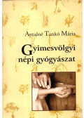 Antalné Tankó Mária - Gyimesvölgyi népi gyógyászat