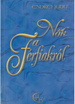 Endrei Judit - Nők a férfiakról (dedikált) Endrei Judit - Nők a férfiakról (dedikált), Szentendre 2006 antikvár könyv