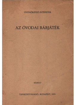 Dr. Bagi Rózsa, Dr. Bakkay Tiborné - Az óvodai bábjáték Dr. Bagi Rózsa, Dr. Bakkay Tiborné - Az óvodai bábjáték, Budapest 1978 antikvár könyv
