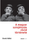 Sirató Ildikó - A magyar színjátszás rövid története - Javított kiadás