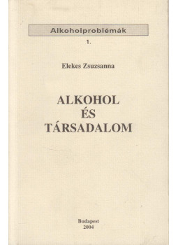 Elekes Zsuzsanna - Alkohol és társadalom Elekes Zsuzsanna - Alkohol és társadalom, Budapest 2004 antikvár könyv