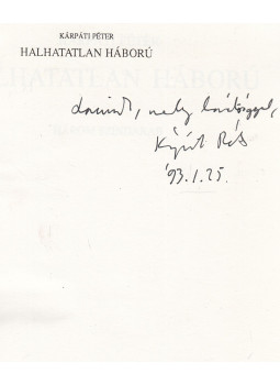 Kárpáti Péter - Halhatatlan háború (dedikált) Kárpáti Péter - Halhatatlan háború (dedikált), Budapest 1992 antikvár könyv