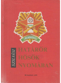 Szilvási Ferenc - Határőr hősök nyomában, Budapest 1979 antikvár könyv