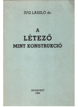 Jug László dr. - A létező mint konstrukció (dedikált) Jug László dr. - A létező mint konstrukció (dedikált), Budapest 1994 antikvár könyv