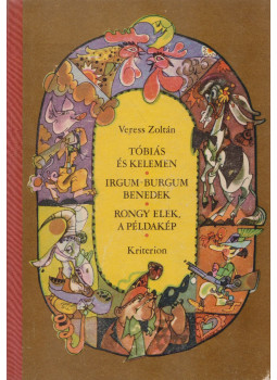 Veress Zoltán - Tóbiás és Kelemen / Irgum-burgum Benedek / Rongy Elek, a példakép Veress Zoltán - Tóbiás és Kelemen / Irgum-burgum Benedek / Rongy Elek, a példakép, Bukarest 1974 antikvár könyv