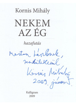 Kornis Mihály - Nekem az ég (dedikált) Kornis Mihály - Nekem az ég (dedikált), Pozsony 2009 antikvár könyv