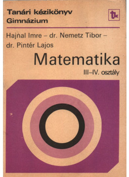 Hajnal Imre, Nemetz Tibor, Pintér Lajos, dr. - Matematika III-IV. osztály - Tanári kézikönyv, Budapest 1985 antikvár könyv