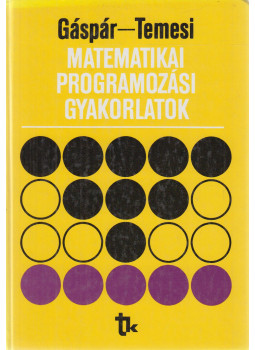 Gáspár László, Temesi József - Matematikai programozási gyakorlatok Gáspár László, Temesi József - Matematikai programozási gyakorlatok, Budapest 1989 antikvár könyv