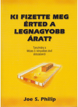 Joe. S. Philip - Ki fizette meg érted a legnagyobb árat?, Budapest 2007 antikvár könyv