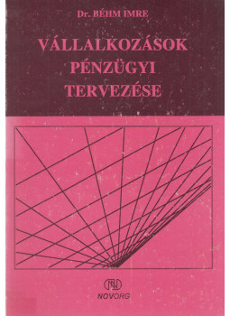 Dr. Béhm Imre - Vállalkozások pénzügyi tervezése Dr. Béhm Imre - Vállalkozások pénzügyi tervezése, Budapest 1994 antikvár könyv