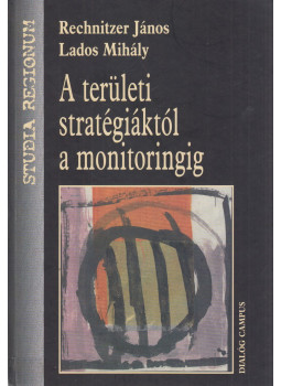Rechnitzer János, Lados Mihály - A területi stratégiáktól a monitoringig (dedikált), Budapest 2004 antikvár könyv