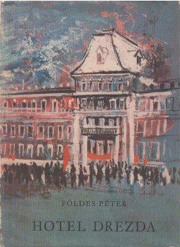 Földes Péter - Hotel Drezda Földes Péter - Hotel Drezda, Budapest 1965 antikvár könyv