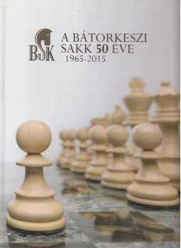 Pallag György, Mészáros Andrea - Bátorkeszi sakk 50 éve (dedikált) Pallag György, Mészáros Andrea - Bátorkeszi sakk 50 éve (dedikált), null 2015 antikvár könyv