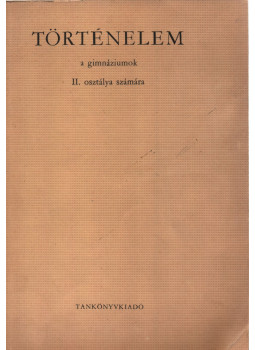 Eperjessy Géza, Benczédi László - Történelem a gimnáziumok II. osztálya számára, Budapest 1967 antikvár könyv