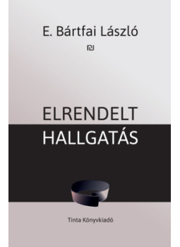 E. Bártfai László - Elrendelt hallgatás E. Bártfai László - Elrendelt hallgatás, null 2024 antikvár könyv