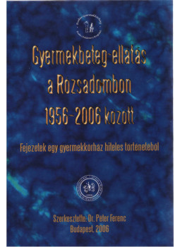 Dr. Péter Ferenc - Gyermekbeteg-ellátás a Rózsadombon 1956-2006 között (dedikált), Budapest 2006 antikvár könyv